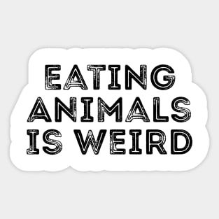 Eating animals is weird T-shirt Sticker